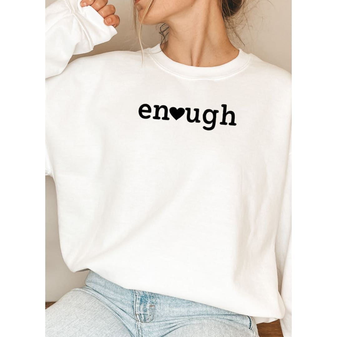 Enough Sweat Shirt | Merchmallow