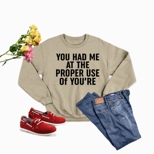 You Had Me At The Proper Use Of You’re Sweat Shirt | Merchmallow