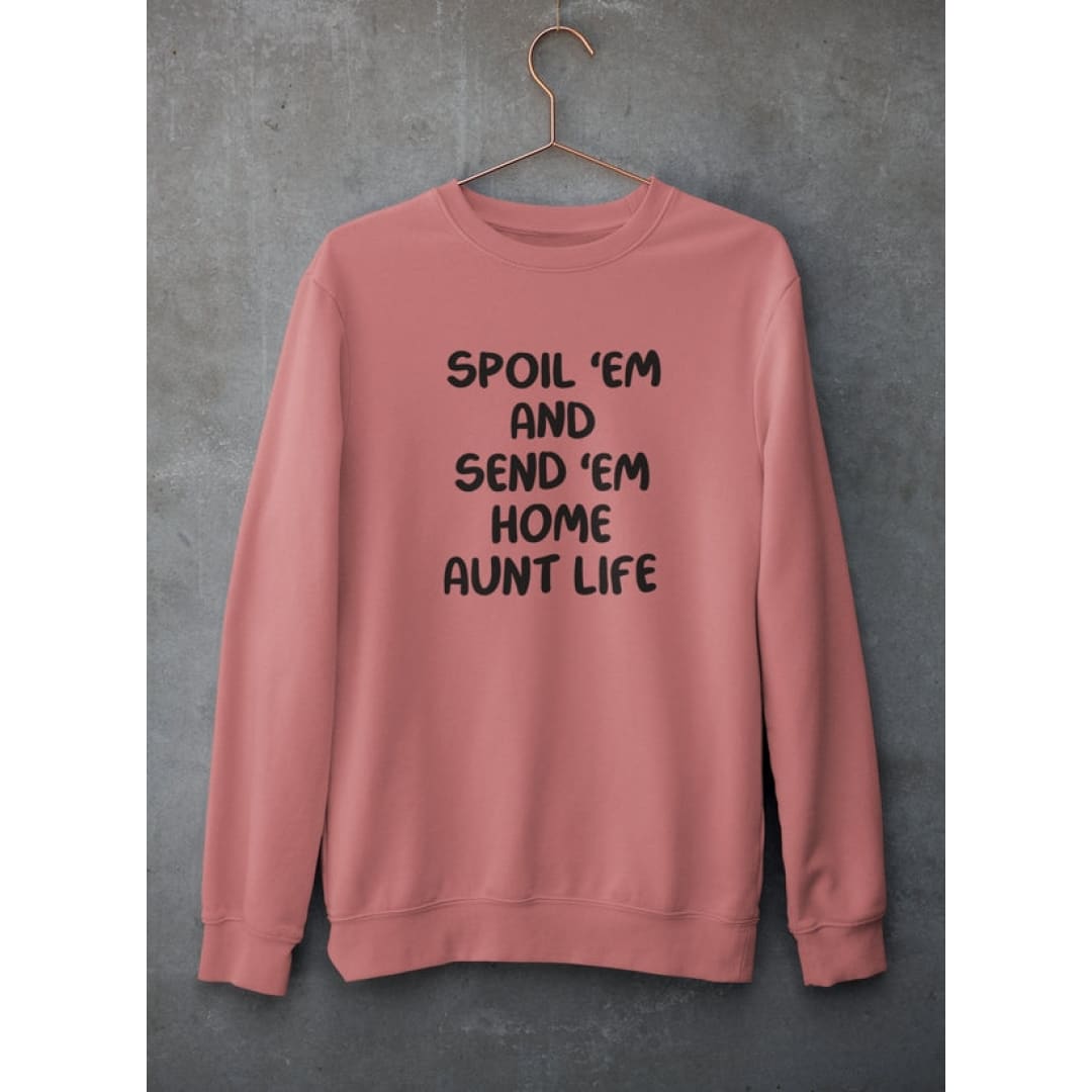 Spoil Them Send Them Home Aunt Life Sweat Shirt | Merchmallow
