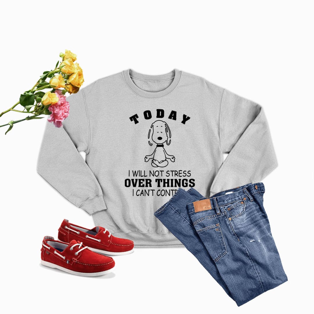 Today I Will Not Stress Over Things I Cant Control Sweat Shirt | Merchmallow