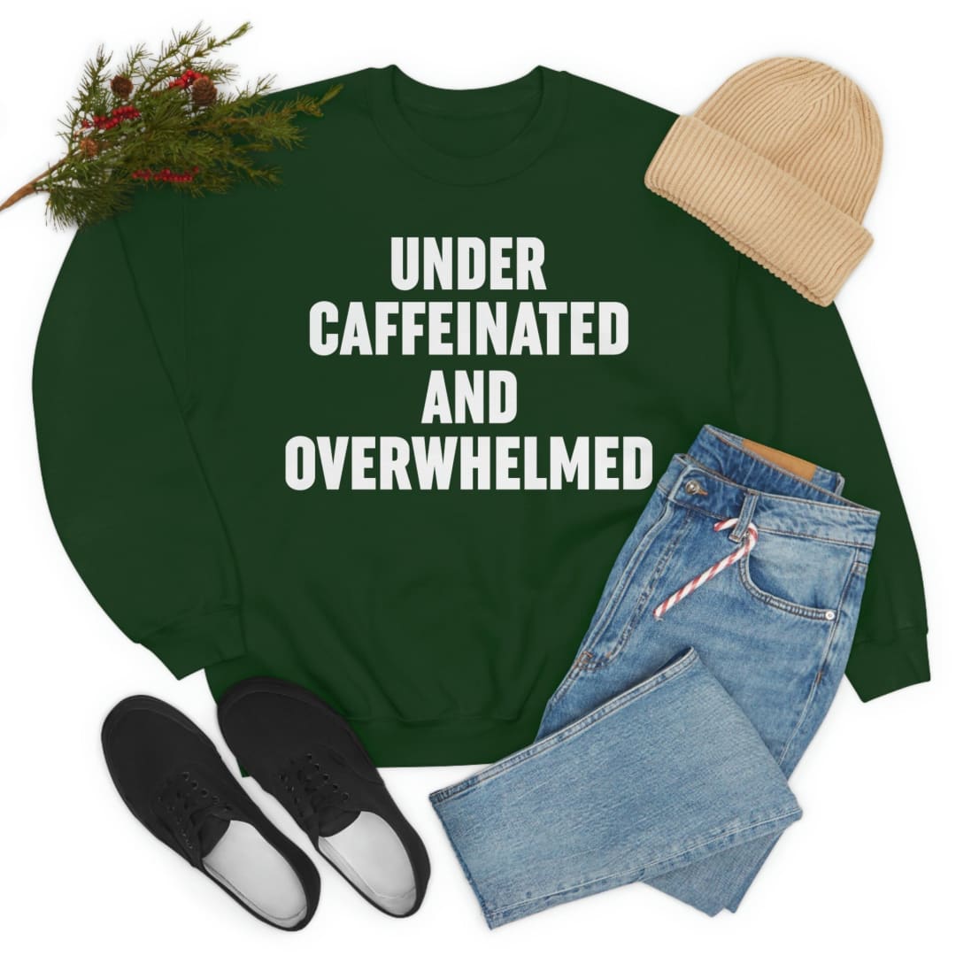 Under Caffeinated And Overwhelmed Sweat Shirt | Merchmallow