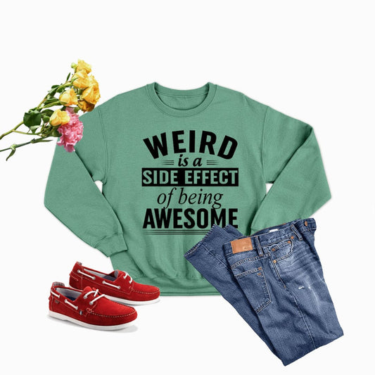 Weird Is A Side Effect Of Being Awesome Sweat Shirt | Merchmallow