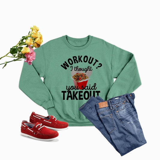 Workout I Thought You Said Takeout Sweat Shirt | Merchmallow