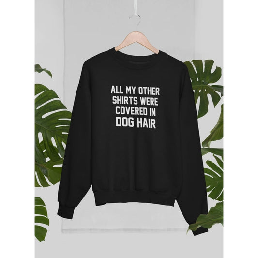 All My Other Shirts Were Covered In Dog Hair Sweat Shirt | Virgo