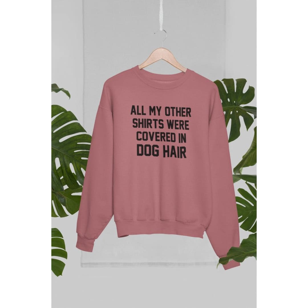 All My Other Shirts Were Covered In Dog Hair Sweat Shirt | Virgo