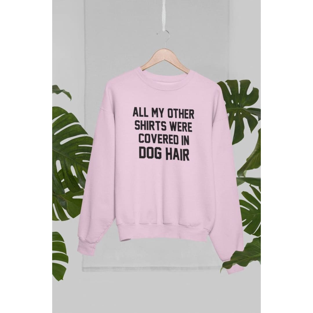 All My Other Shirts Were Covered In Dog Hair Sweat Shirt | Virgo