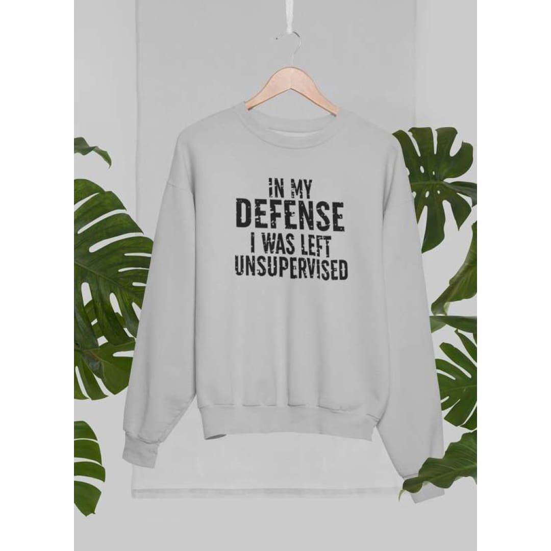 In My Defense I Was Left Unsupervised Sweat Shirt | Virgo