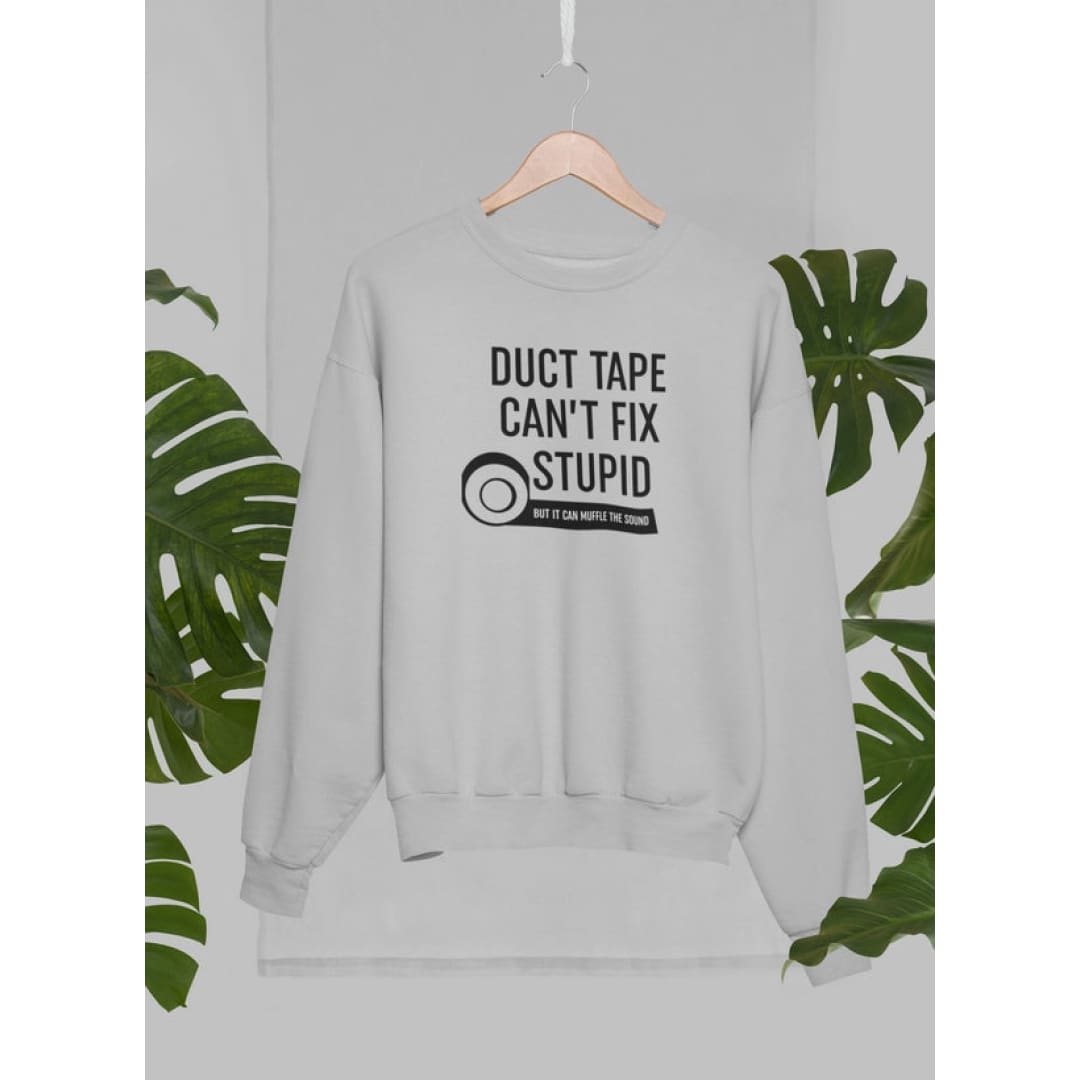 Duct Tape Can’t Fix Stupid Sweat Shirt | Virgo