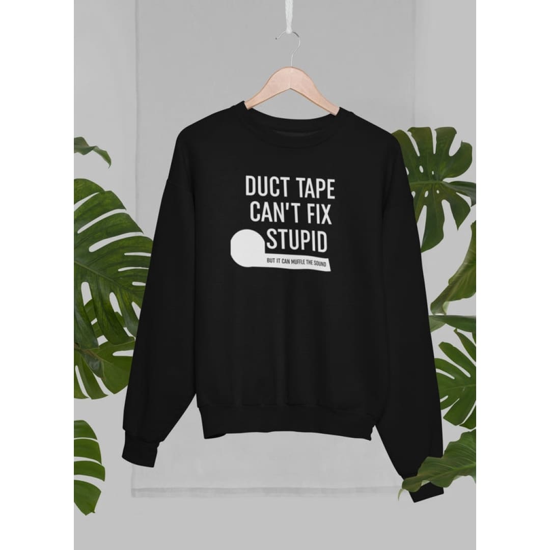 Duct Tape Can’t Fix Stupid Sweat Shirt | Virgo