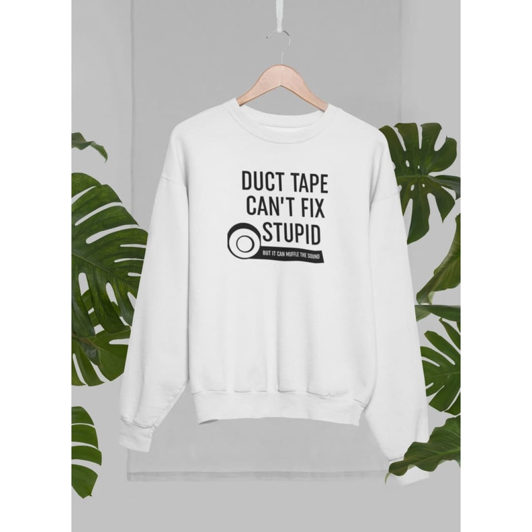 Duct Tape Can’t Fix Stupid Sweat Shirt | Virgo