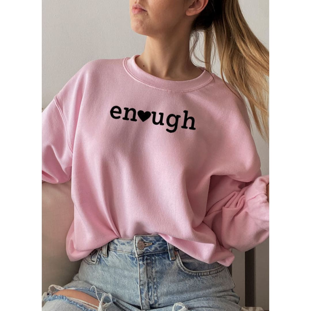 Enough Sweat Shirt | Merchmallow