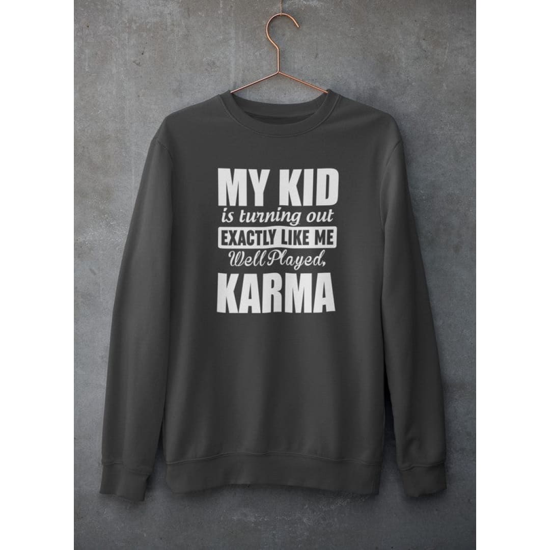 My Kid Is Turning Out Exactly Like Me Sweat Shirt | Virgo