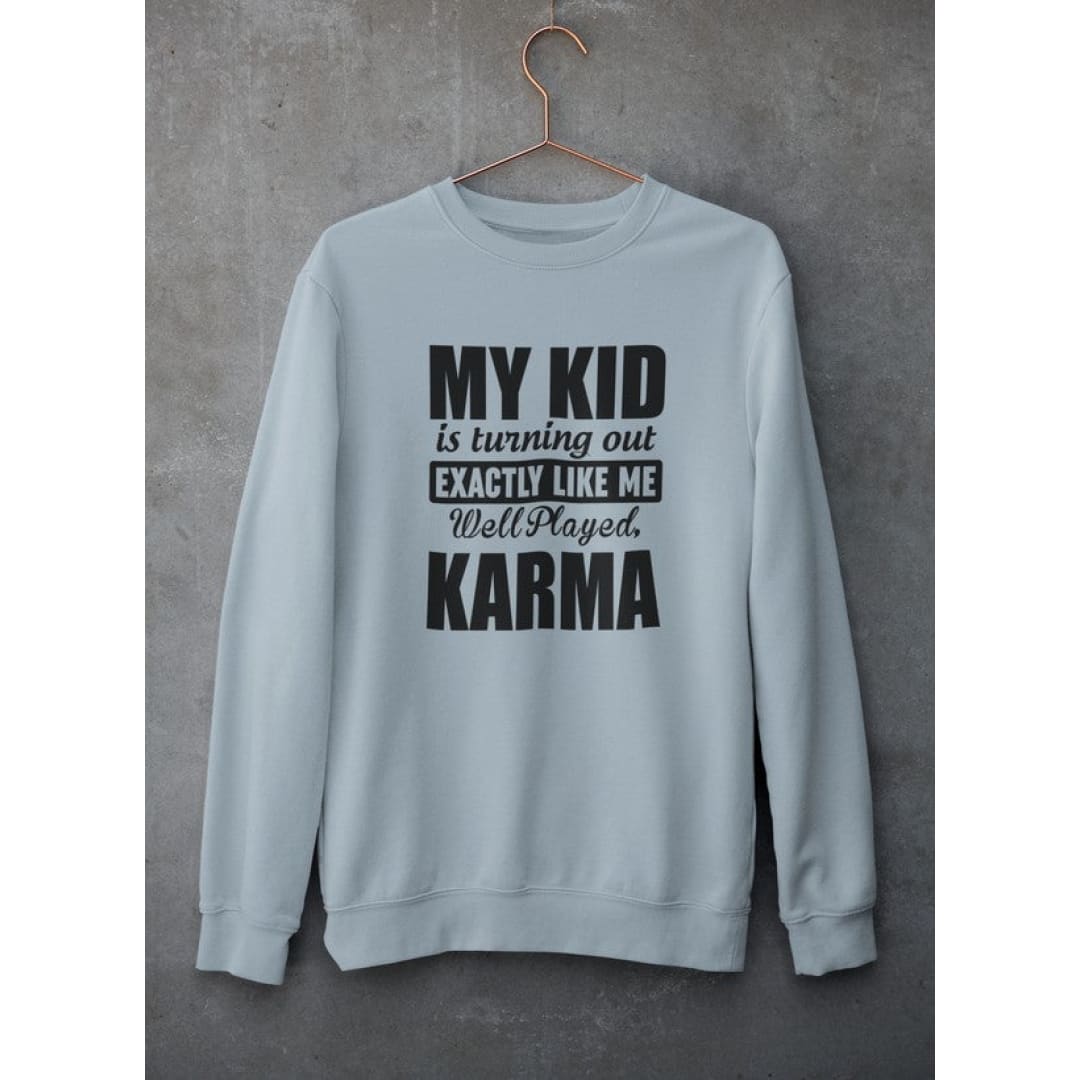 My Kid Is Turning Out Exactly Like Me Sweat Shirt | Virgo