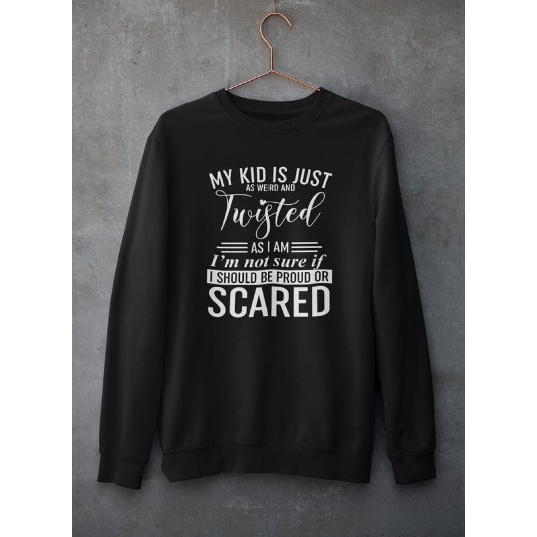 My Kid Is Just As Weird And Twisted As I Am Sweat Shirt | Virgo