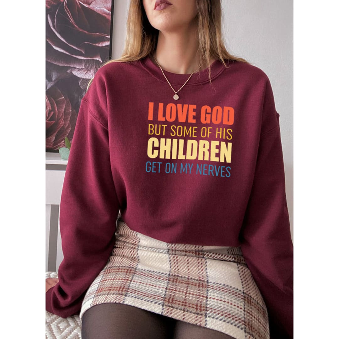 I Love God But Some Of His Children Sweat Shirt | Merchmallow