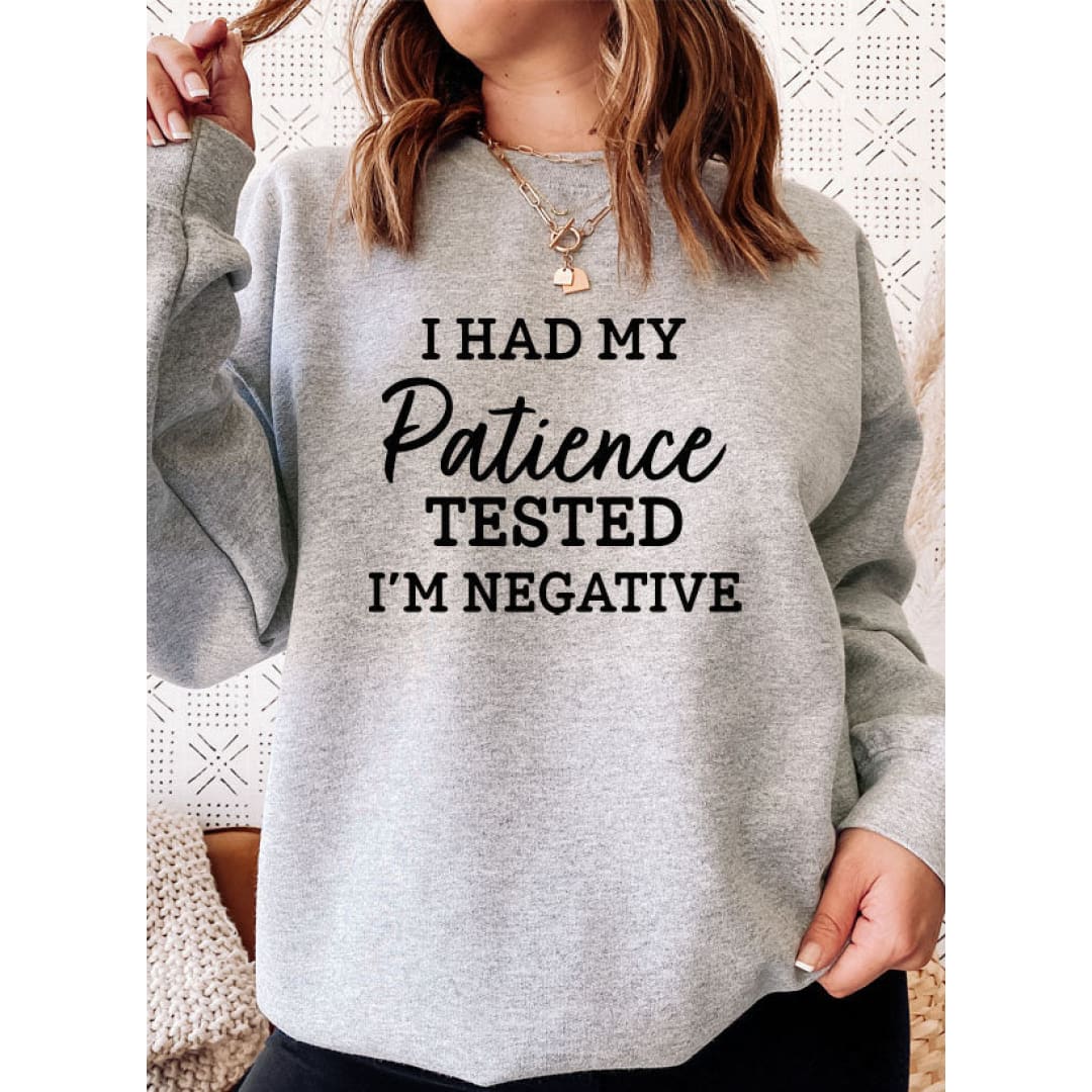 I Had My Patience Tested Im Negative Sweat Shirt | Merchmallow