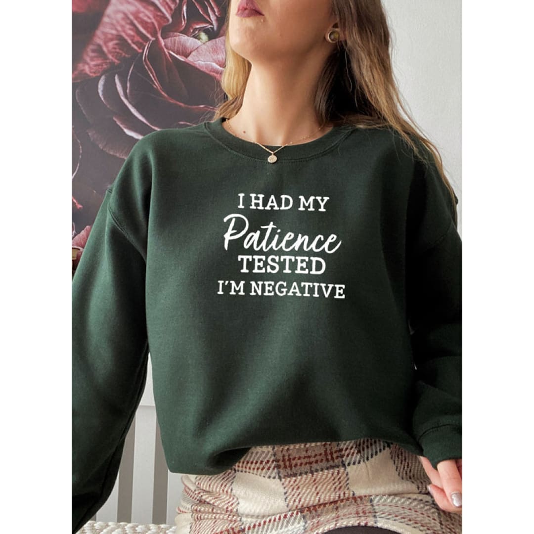 I Had My Patience Tested Im Negative Sweat Shirt | Merchmallow