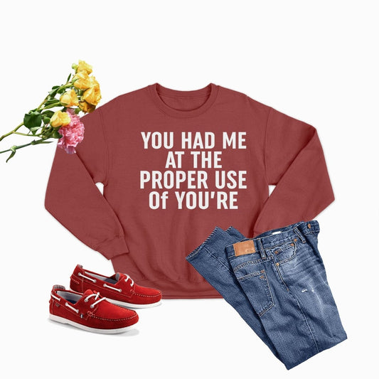 You Had Me At The Proper Use Of You’re Sweat Shirt | Merchmallow