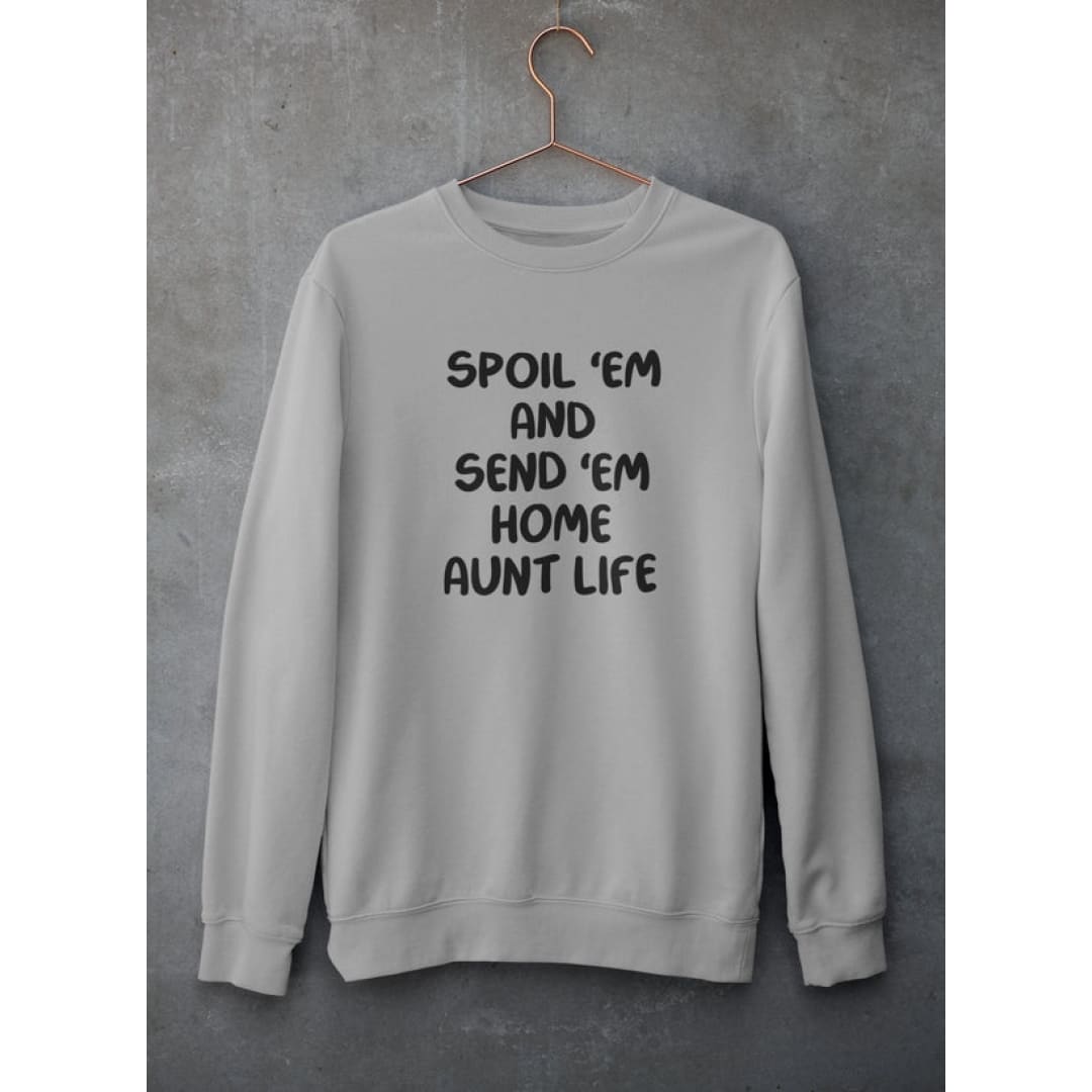 Spoil Them Send Them Home Aunt Life Sweat Shirt | Merchmallow