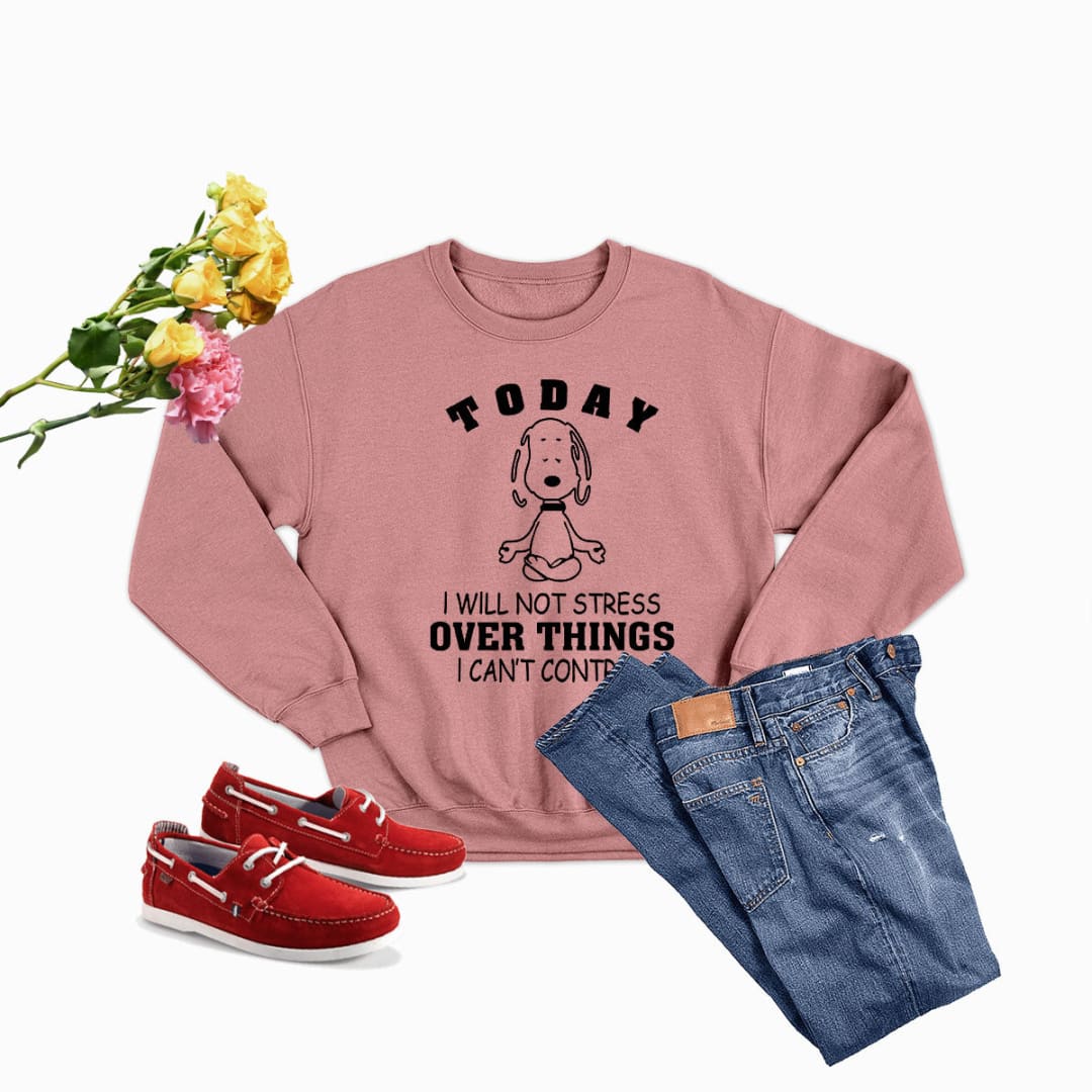 Today I Will Not Stress Over Things I Cant Control Sweat Shirt | Merchmallow