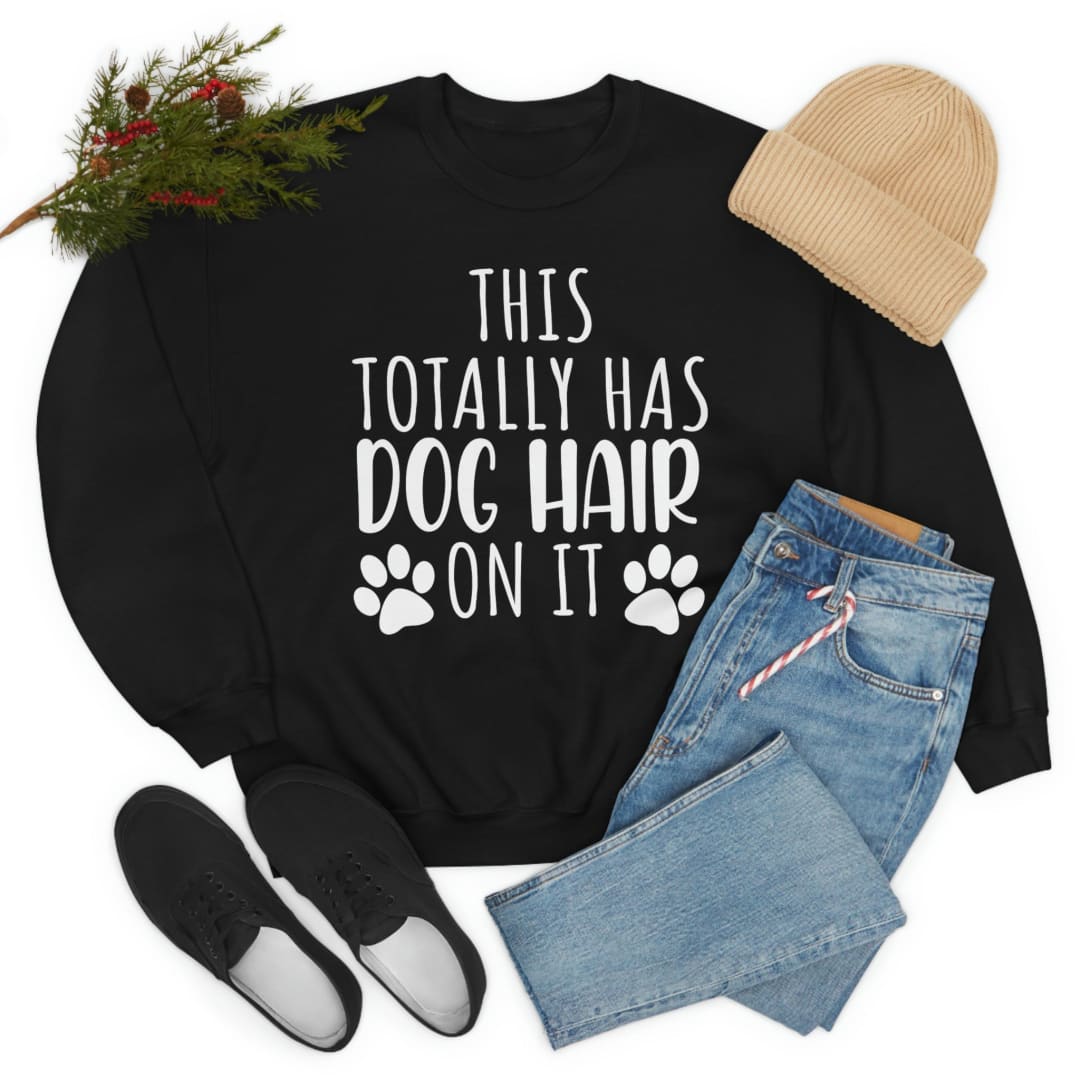 This Totally Has Dog Hair On It Sweat Shirt | Merchmallow