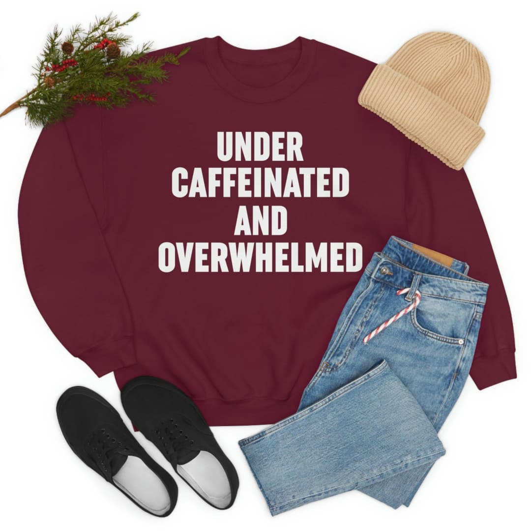 Under Caffeinated And Overwhelmed Sweat Shirt | Merchmallow