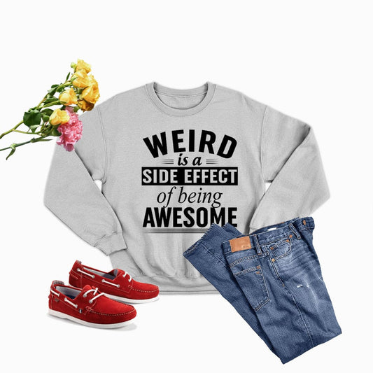 Weird Is A Side Effect Of Being Awesome Sweat Shirt | Merchmallow