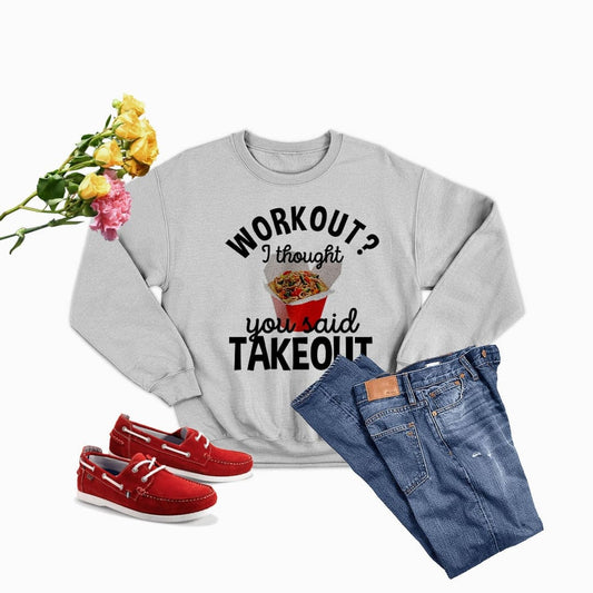 Workout I Thought You Said Takeout Sweat Shirt | Merchmallow