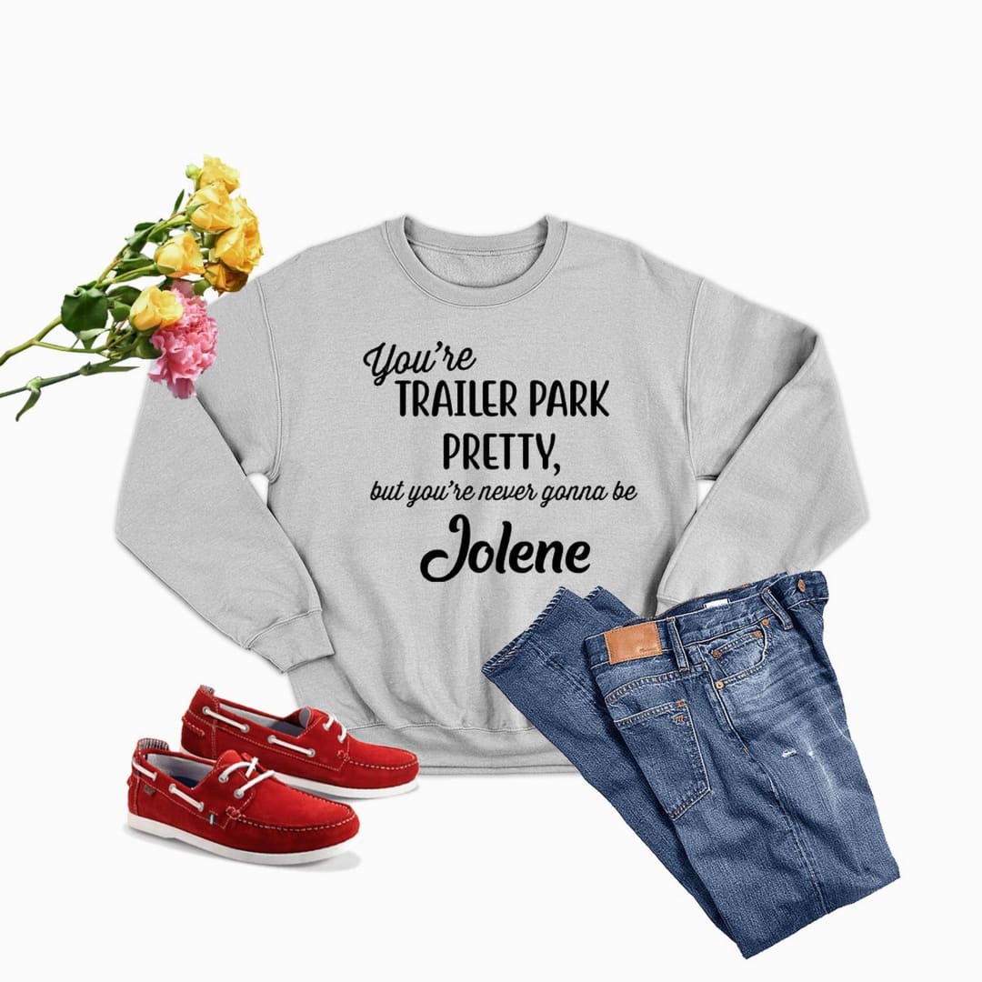 You’re Trailer Park Pretty Sweat Shirt | The Urban Clothing Shop™